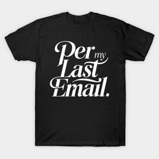 Per My Last Email T-Shirt